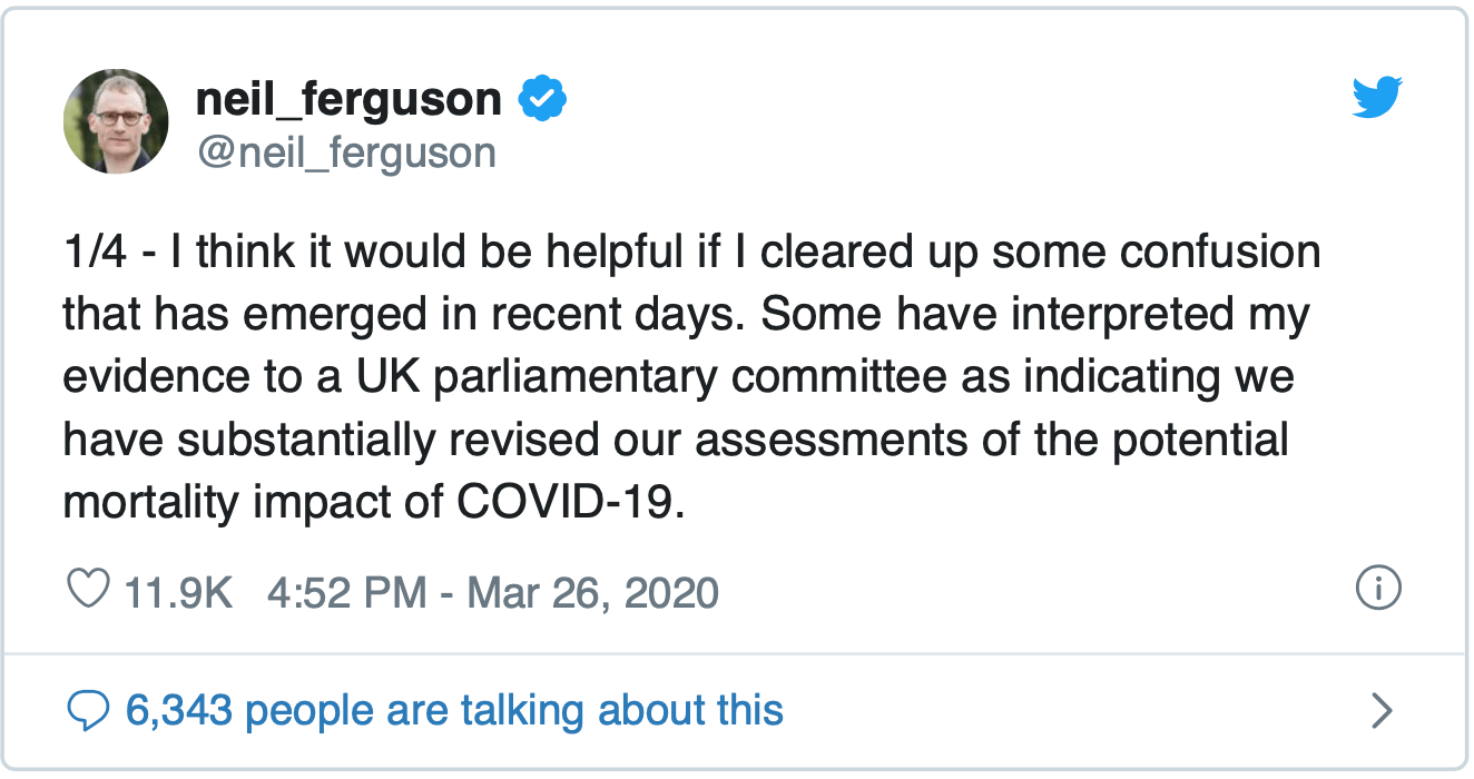 Tweet by neil_ferguson: "1/4 - I think it would be helpful if I cleared up some confusion that has emerged in recent days. Some have interpreted my evidence to a UK parliamentary committee as indicating we have substantially revised our assessments of the potential mortality impact of COVID-19."